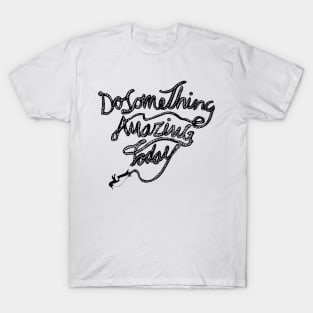 DO SOMETHING AMAZING TODAY T-Shirt